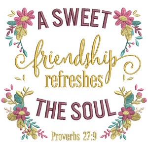 A Sweet Friendship Refreshes The Soul Proverbs 27-9 Bible Verse Religious Filled Machine Embroidery Design Digitized Pattern