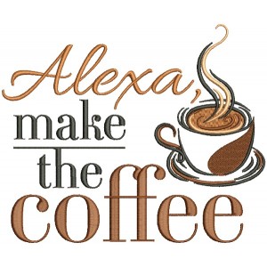 Alexa Make The Coffee Filled Machine Embroidery Design Digitized Pattern