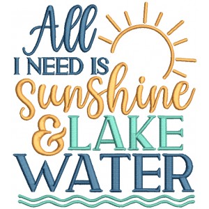 All I Need Is Sunshine And Lake Water Saying Filled Machine Embroidery Design Digitized Pattern