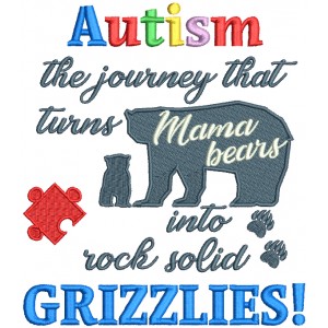 Autism The Journey That Turns Mama Bears Into Rock Solid Grizzlies Filled Machine Embroidery Design Digitized Pattern