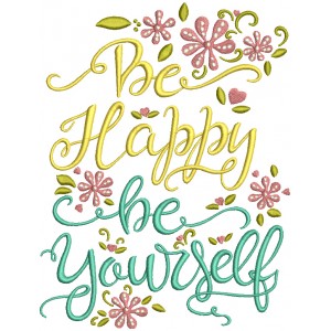 Be Happy Be Yourself Filled Machine Embroidery Design Digitized Pattern