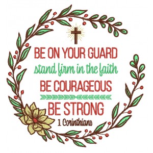 Be On Your Guard Stand Firm In The Faith Be Courageous Be Strong 1 Corinthians Bible Verse Religious Filled Machine Embroidery Design Digitized Pattern