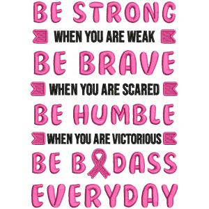 Be Strong When You are Weak Be Brave When You're Scared Be Humble Breast Cancer Awareness Filled Machine Embroidery Design Digitized Pattern 