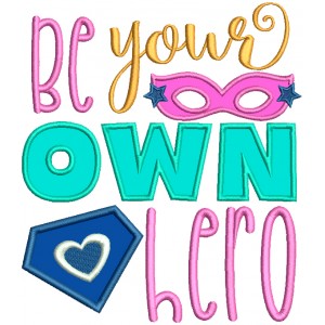 Be Your Own Hero Applique Machine Embroidery Design Digitized Pattern