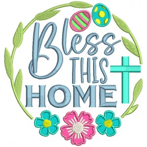 Bless This Home Easter Eggs And Flowers Applique Machine Embroidery Design Digitized Pattern 