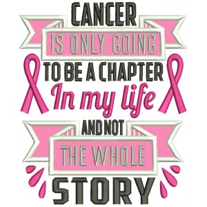 Cancer Is Only Going To Be a Chapter In My Life And Not The Whole Story Breast Cancer Awareness Applique Machine Embroidery Design Digitized Pattern