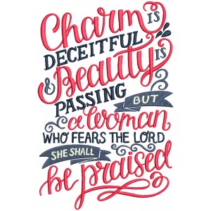 Charm Is Deceitful Beauty Is Passing But a Woman Who Fears The Lord She Shall Be Praised Religious Filled Machine Embroidery Design Digitized Pattern