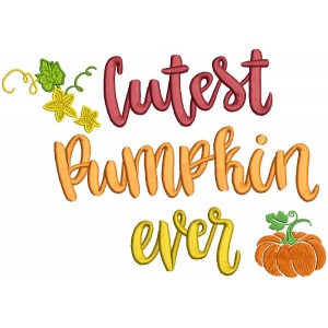 Cutest Pumpkin Ever Thanksgiving Filled Machine Embroidery Design Digitized Pattern