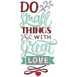 Do Small Things With Great Love Religious Filled Machine Embroidery Design Digitized Pattern
