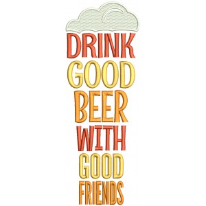 Drink Good Beer With Good Friends Filled Machine Embroidery Design Digitized Pattern