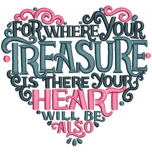 For Where Your Treasure Is There Your Heart Will Be Also Filled Machine Embroidery Design Digitized Pattern