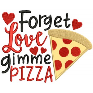 Forget Love Gimme Pizza Valentine's Day Applique Machine Embroidery Design Digitized Pattern