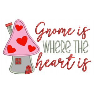 Gnome Is Where The Heart Is Valentine's Day Applique Machine Embroidery Design Digitized Pattern