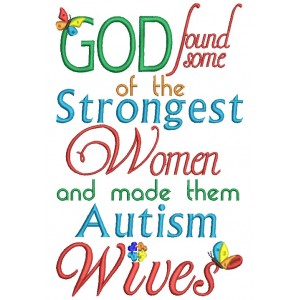 God Found Some Of The Strongest Women And Made Them Autism Wifes Filled Machine Embroidery Design Digitized Pattern
