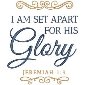 I Am Set Apart For His Glory Jeremiah 1-5 Bible Verse Religious Filled Machine Embroidery Design Digitized Pattern