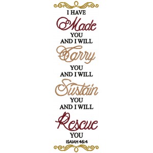 I Have Made You And I Will Carry You And I Will Sustain You And I Will Rescue You Isaiah 46-4 Bible Verse Religious Filled Machine Embroidery Design Digitized Pattern