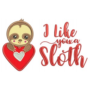 I Like You A Sloth Applique Machine Embroidery Design Digitized Pattern