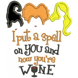 I Put A Spell On You And Now You're Wine Applique Machine Embroidery Design Digitized Pattern