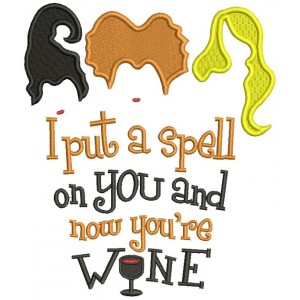 I Put A Spell On You And Now You're Wine Filled Machine Embroidery Design Digitized Pattern