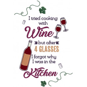 I Tried Cooking With Wine But After 4 Glasses I Forgot Why I Was In The Kitchen Applique Machine Embroidery Design Digitized Pattern