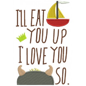 I'll Eat You Up I Love You So Inspired By Where the Wild Things Are Filled Machine Embroidery Design Digitized Pattern