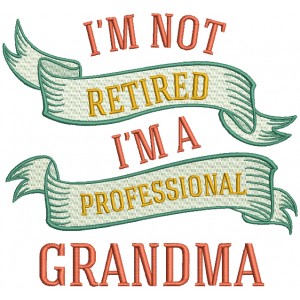 I'm Not Retired I'm A Professional Grandma Filled Machine Embroidery Design Digitized Pattern