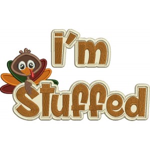 I'm Stuffed Thanksgiving Turkey Applique Machine Embroidery Design Digitized Pattern