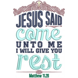 Jesus Said Come Unto Me I Will Give You Rest Matthew 11-28 Bible Verse Religious Filled Machine Embroidery Design Digitized Pattern