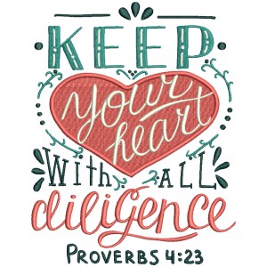 Keep Your Heart With All Diligence Proverbs 4-23 Bible Verse Religious Filled Machine Embroidery Design Digitized Pattern
