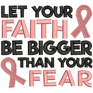 Let Your Faith Be Bigger Than Your Fear Breast Cancer Awareness Filled Machine Embroidery Design Digitized Pattern