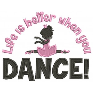 Life Is Better When You Dance Ballerina Filled Machine Embroidery Design Digitized Pattern