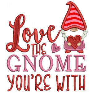 Love The Gnome You're With Applique Machine Embroidery Design Digitized Pattern