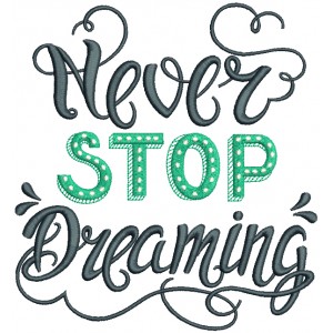 Never Stop Dreaming Filled Machine Embroidery Design Digitized Pattern