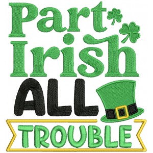 Part Irish All Trouble St.Patrick's Day Filled Machine Embroidery Design Digitized Pattern