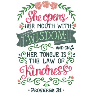 She Opens Her Mouth With Wisdom And On Her Tongue Is The Law Of Kindness Proverbs 31 Bible Verse Religious Filled Machine Embroidery Design Digitized Pattern