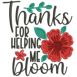Thanks For Helping Me Bloom Flower Applique Machine Embroidery Design Digitized Pattern