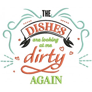The Dishes Are Looking At Me Dirty Again Cooking Filled Machine Embroidery Design Digitized Pattern