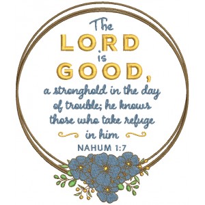 The Lord Is Good A Stronghold In The Day Of Trouble He Knows Those Who Take Refuge In Him Nahim 1-7 Bible Verse Religious Filled Machine Embroidery Design Digitized Pattern