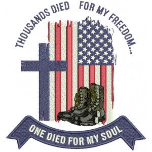 Thousands Died For My Freedom One Died For My Soul Patriotic Religious Filled Machine Embroidery Design Digitized Pattern