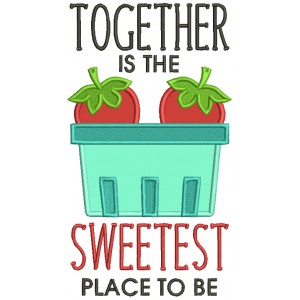 Together Is The Sweetest Place To Be Strawberries Applique Machine Embroidery Design Digitized Pattern