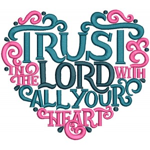 Trust Lord With All Your Heart Filled Machine Embroidery Design Digitized Pattern