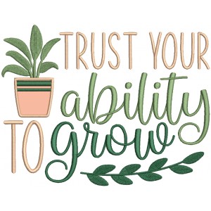 Trust Your Ability To Grow Applique Machine Embroidery Design Digitized Pattern
