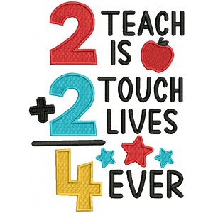 Two Teach is Two Touch Lives Forever School Filled Machine Embroidery Design Digitized Pattern