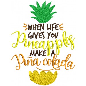 When Life Gives You Pineapples Make a Pina Colada Filled Machine Embroidery Design Digitized Pattern