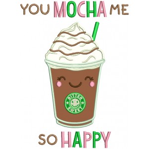 You Mocha Me So Happy Coffee Applique Machine Embroidery Design Digitized Pattern