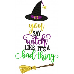 You Say Witch Like It's A Bad Thing Halloween Filled Machine Embroidery Design Digitized Pattern