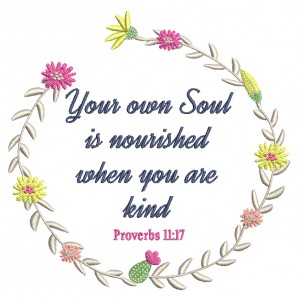 Your Own Soul Is Nourished Wehn You Are Kind Proverbs 11-17 Bible Verse Religious Filled Machine Embroidery Design Digitized Pattern