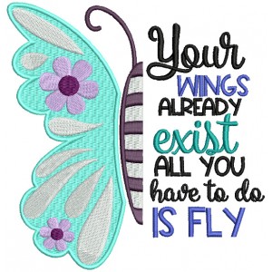 Your Wings Already Exist All You Have To Do Is Fly Filled Machine Embroidery Design Digitized Pattern 