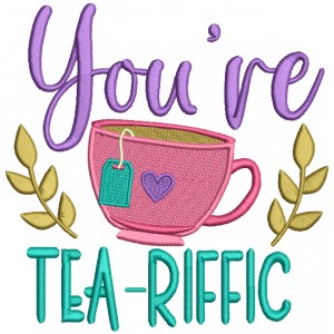 You're Tea Riffic Filled Machine Embroidery Design Digitized Pattern