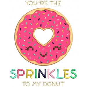 You're The Sprinkles To My Donut Applique Machine Embroidery Design Digitized Pattern
